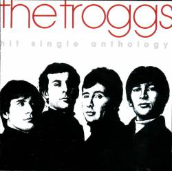 The Troggs : Hit Single Anthology